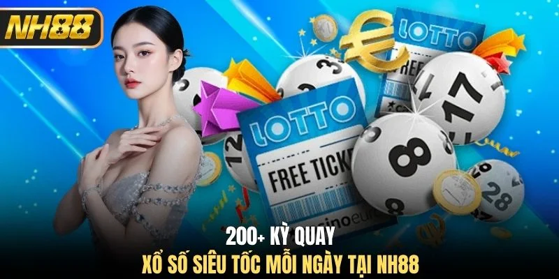 200+ kỳ quay xổ số siêu tốc mỗi ngày tại NH88