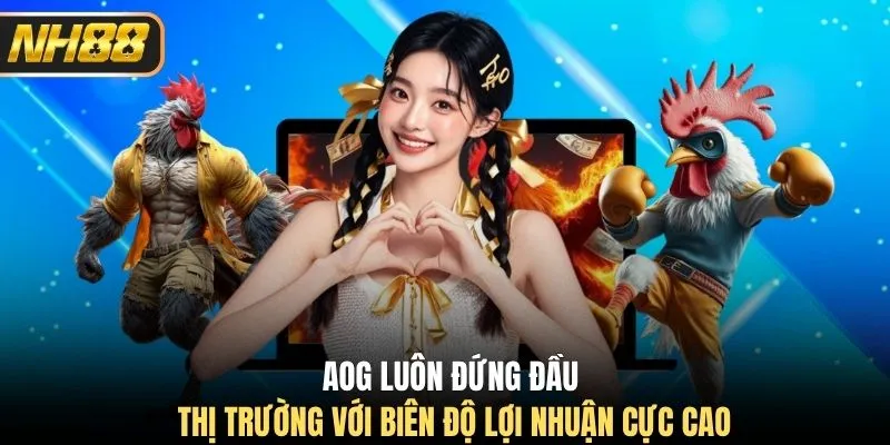 AOG luôn đứng đầu thị trường với biên độ lợi nhuận cực cao