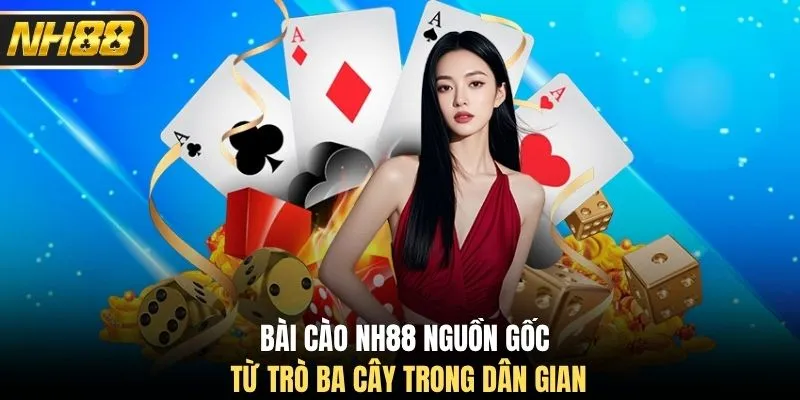 Bài cào NH88 nguồn gốc từ trò ba cây trong dân gian