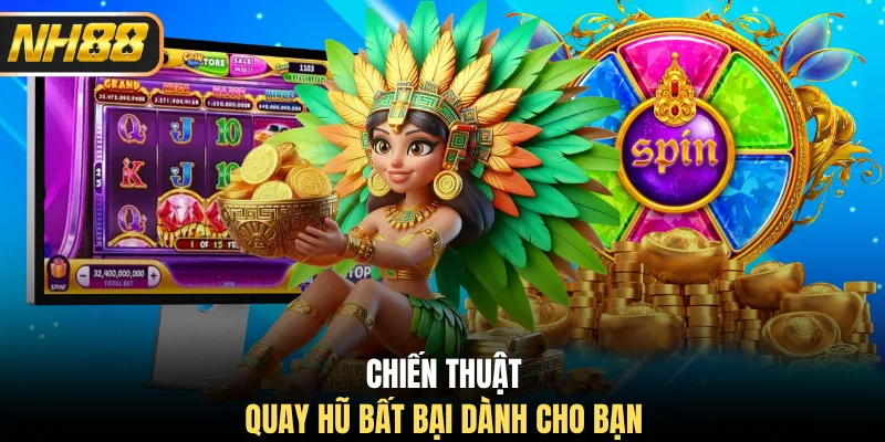 Chiến thuật quay hũ bất bại dành cho bạn