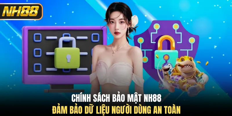 Chính sách bảo mật NH88 đảm bảo dữ liệu người dùng an toàn