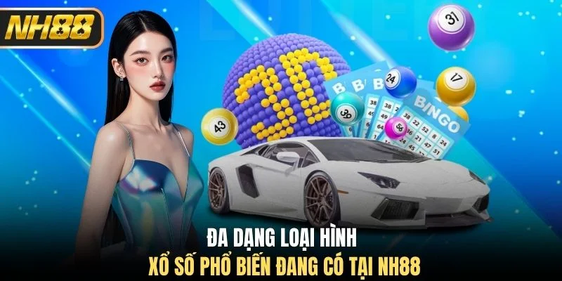Đa dạng loại hình xổ số phổ biến đang có tại NH88