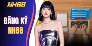 Đăng Ký NH88 - 2 Phút Hoàn Tất Tạo Nick, Hướng Dẫn Từ A - Z