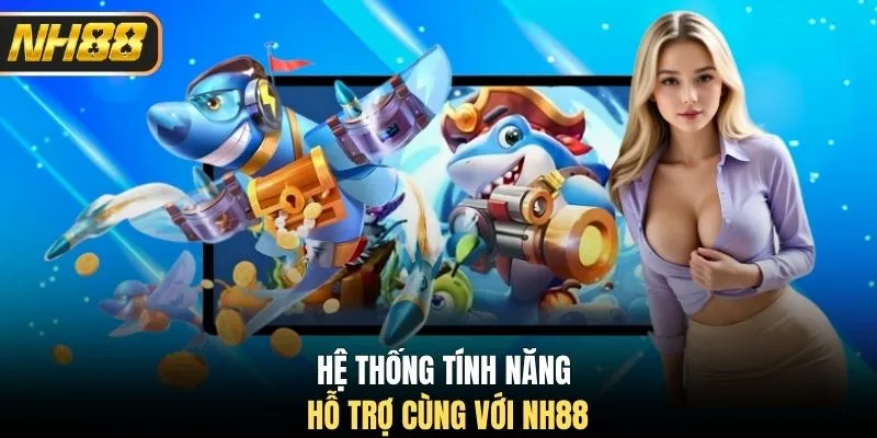 Hệ thống tính năng hỗ trợ cùng với NH88
