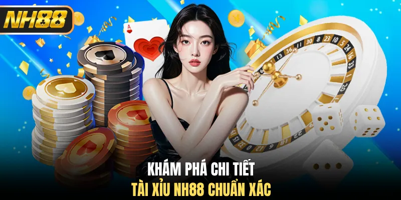 Khám phá chi tiết tài xỉu NH88 chuẩn xác