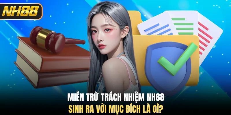 Miễn trừ trách nhiệm NH88 sinh ra với mục đích là gì?