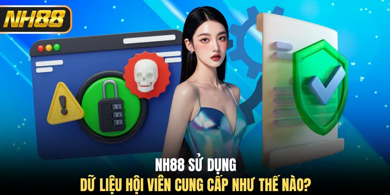 NH88 sử dụng dữ liệu hội viên cung cấp như thế nào?