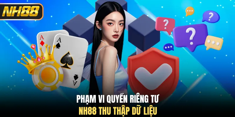 Phạm vi quyền riêng tư NH88 thu thập dữ liệu