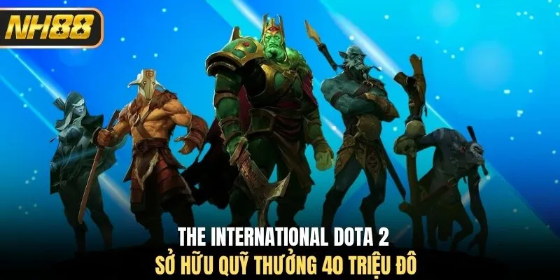 The International Dota 2 sở hữu quỹ thưởng 40 triệu đô