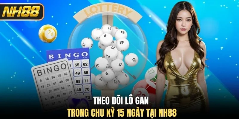Theo dõi lô gan trong chu kỳ 15 ngày tại NH88