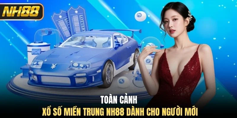 Toàn cảnh xổ số miền Trung NH88 dành cho người mới