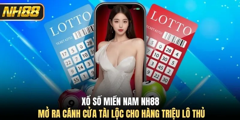 Xổ số miền Nam NH88 mở ra cánh cửa tài lộc cho hàng triệu lô thủ