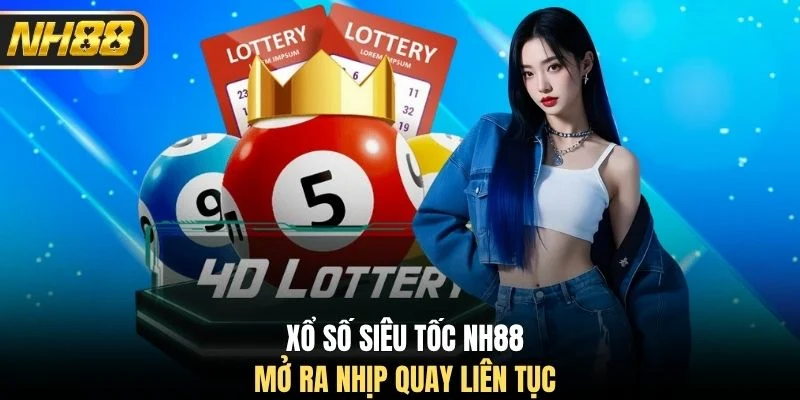 Xổ số siêu tốc NH88 mở ra nhịp quay liên tục